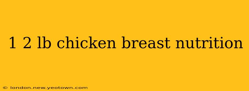 1 2 lb chicken breast nutrition