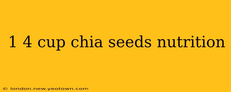 1 4 cup chia seeds nutrition