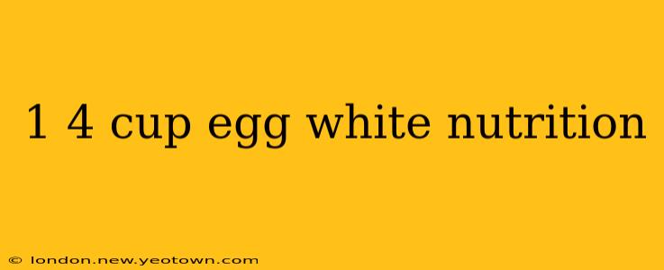 1 4 cup egg white nutrition