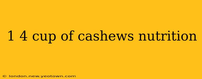 1 4 cup of cashews nutrition