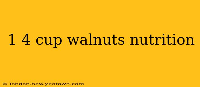 1 4 cup walnuts nutrition