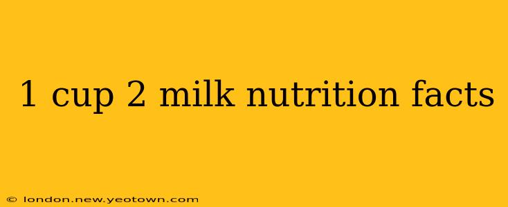 1 cup 2 milk nutrition facts