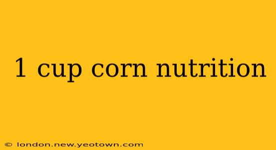 1 cup corn nutrition
