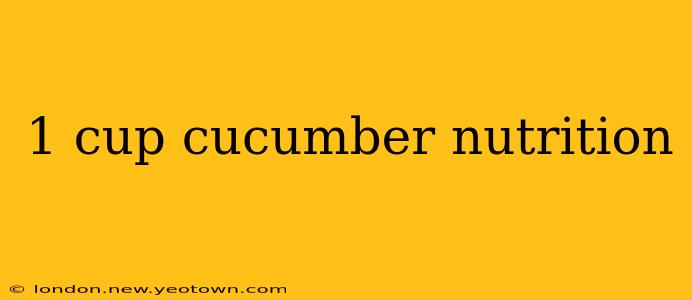 1 cup cucumber nutrition