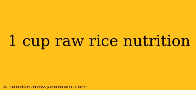 1 cup raw rice nutrition