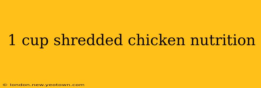 1 cup shredded chicken nutrition