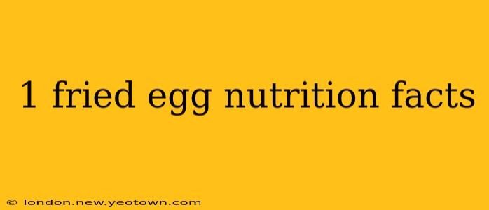 1 fried egg nutrition facts