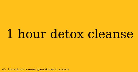 1 hour detox cleanse