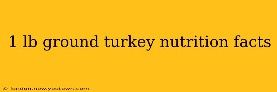 1 lb ground turkey nutrition facts