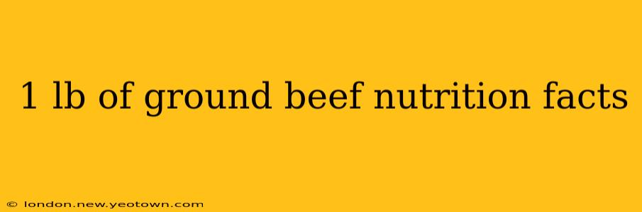 1 lb of ground beef nutrition facts