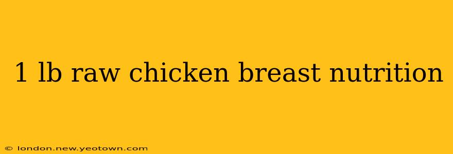 1 lb raw chicken breast nutrition