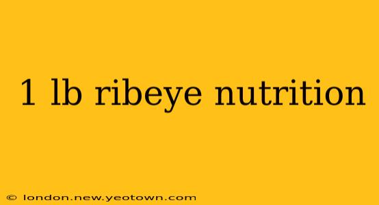 1 lb ribeye nutrition