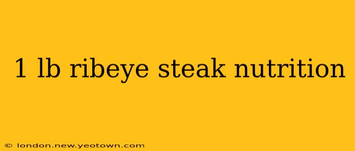1 lb ribeye steak nutrition