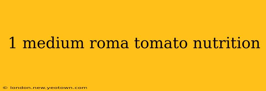 1 medium roma tomato nutrition