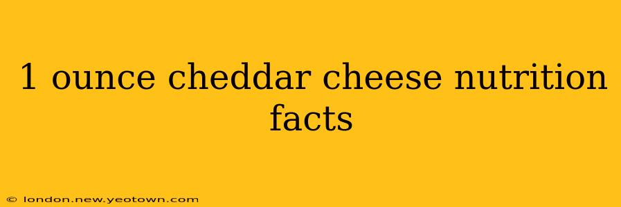 1 ounce cheddar cheese nutrition facts