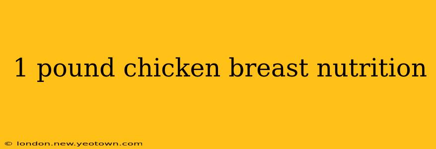 1 pound chicken breast nutrition
