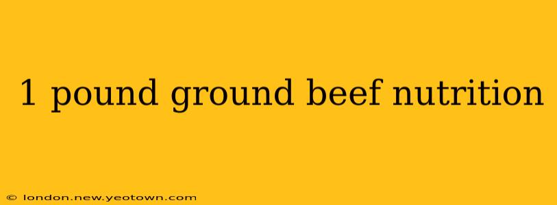 1 pound ground beef nutrition