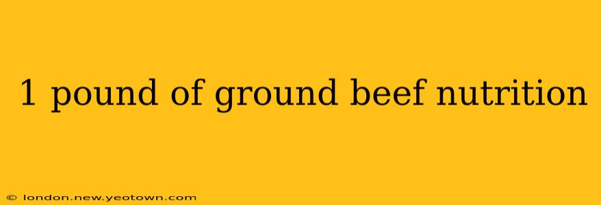 1 pound of ground beef nutrition