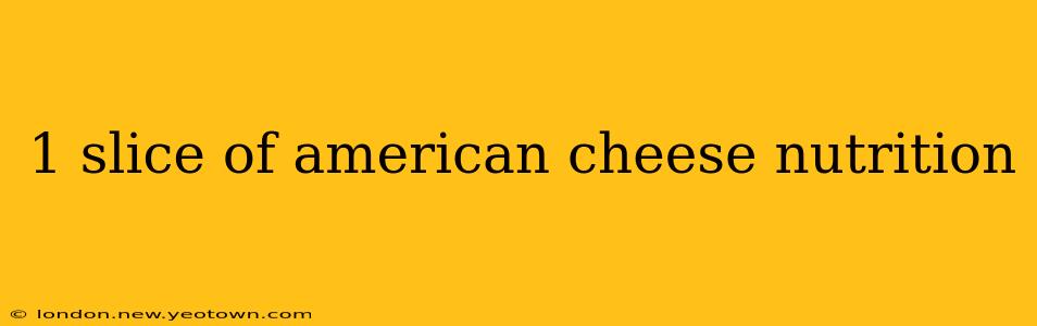 1 slice of american cheese nutrition