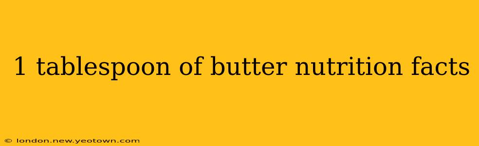 1 tablespoon of butter nutrition facts