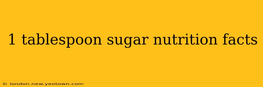 1 tablespoon sugar nutrition facts