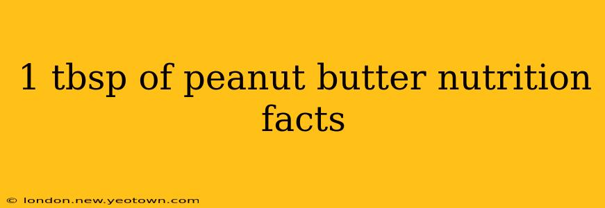 1 tbsp of peanut butter nutrition facts