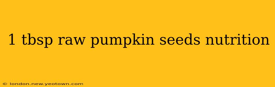 1 tbsp raw pumpkin seeds nutrition