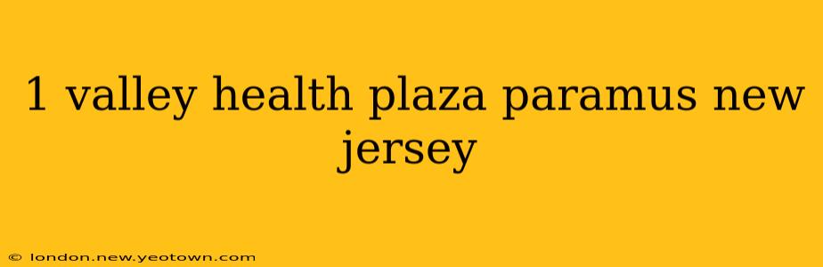 1 valley health plaza paramus new jersey