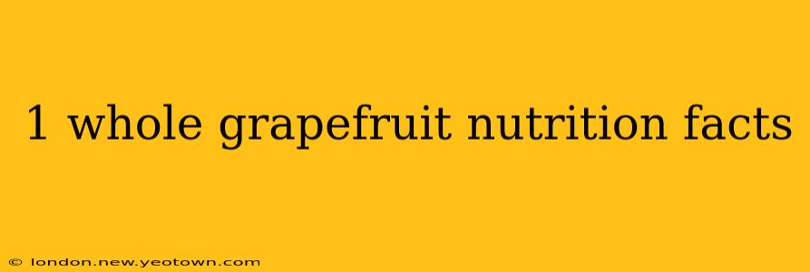 1 whole grapefruit nutrition facts