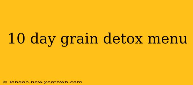 10 day grain detox menu