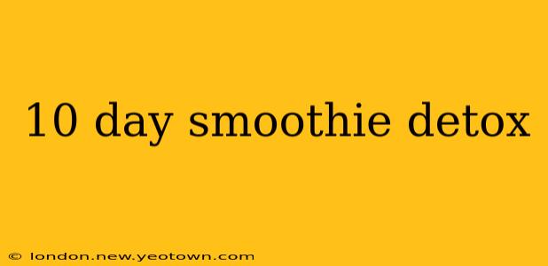 10 day smoothie detox