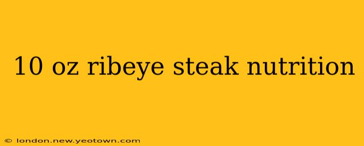 10 oz ribeye steak nutrition