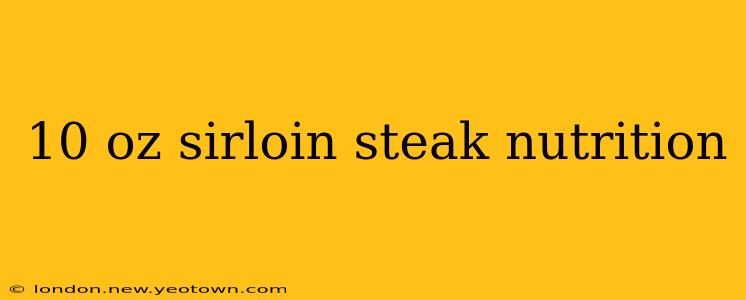 10 oz sirloin steak nutrition