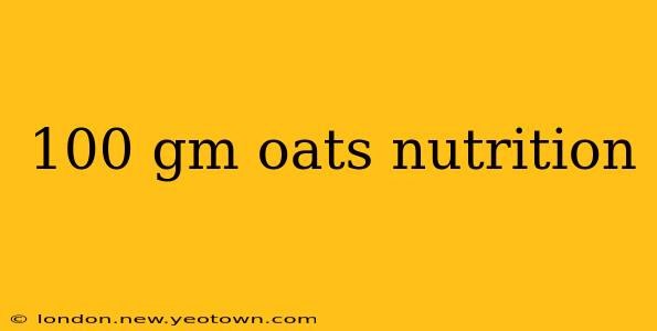 100 gm oats nutrition