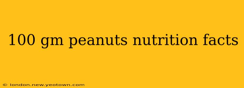 100 gm peanuts nutrition facts