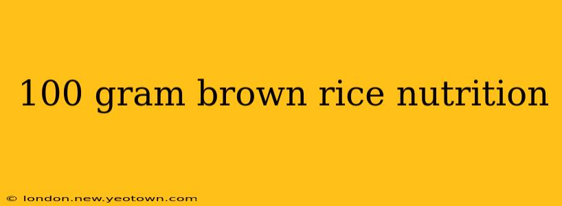 100 gram brown rice nutrition