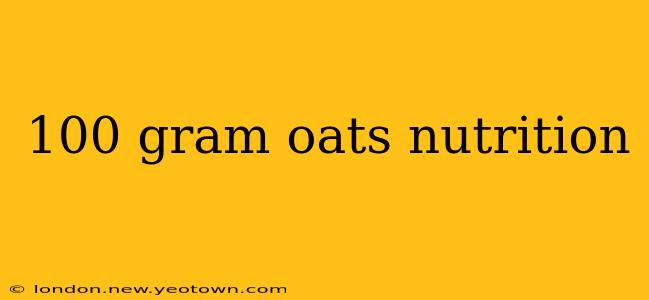 100 gram oats nutrition
