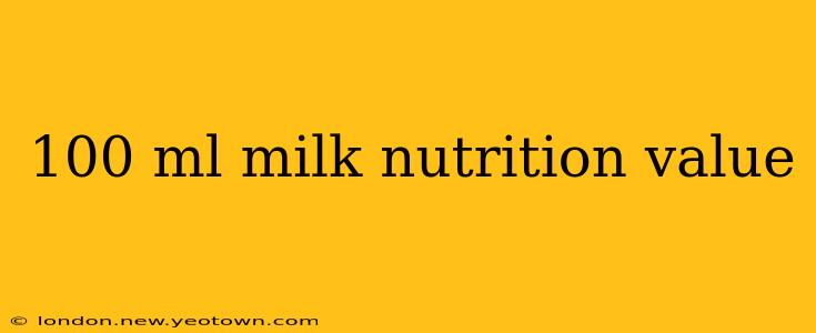 100 ml milk nutrition value