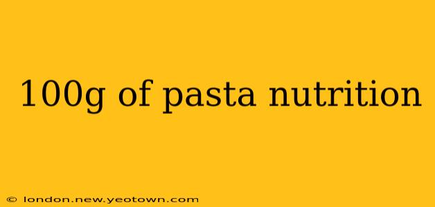 100g of pasta nutrition