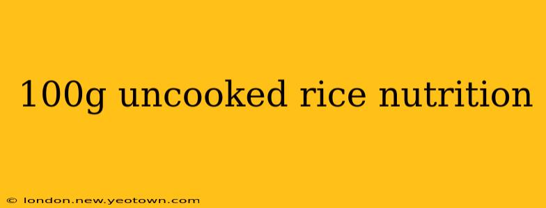 100g uncooked rice nutrition