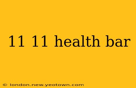 11 11 health bar