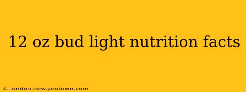 12 oz bud light nutrition facts