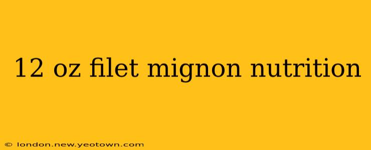 12 oz filet mignon nutrition
