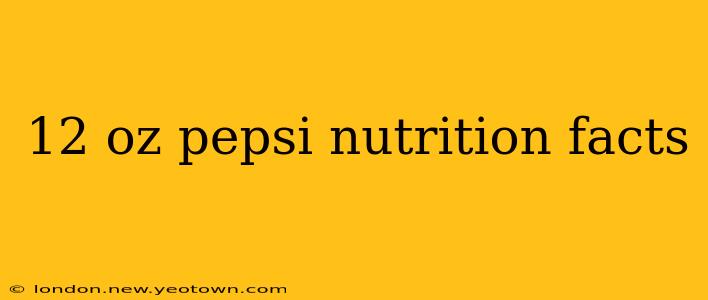 12 oz pepsi nutrition facts