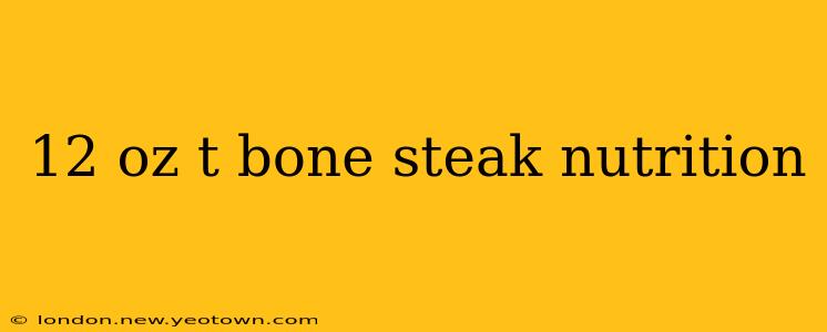 12 oz t bone steak nutrition
