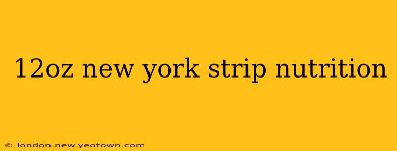 12oz new york strip nutrition