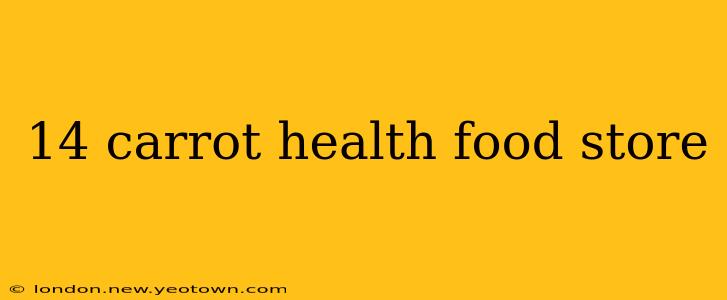 14 carrot health food store