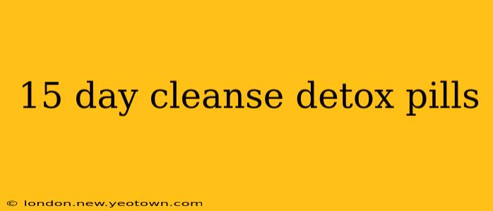 15 day cleanse detox pills