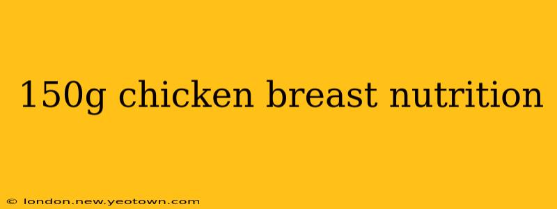 150g chicken breast nutrition