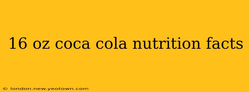 16 oz coca cola nutrition facts